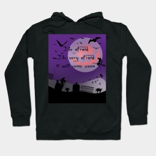 Be Afraid Be Very Afraid It Will Come Soon Halloween Night Hoodie